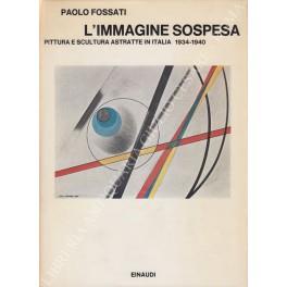 L' immagine sospesa. Pittura e scultura astratte in Italia 1934-1940 - copertina