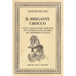 Il brigante Crocco. Fatti e misfatti del brigante pi famoso e sanguinario del meridione d'Italia - Basilide Del Zio - copertina