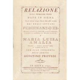 Relazione delle pubbliche feste date in Siena. Negli ultimi cinque Secoli fino alla venuta dei reali sovrani Ferdinando III Arciduca d'Austria , principe reale d'Ungheria e Boemia X. Granduca di Toscana ec. ec. ec. e Maria Luisa Amalia infanta di Spa - copertina