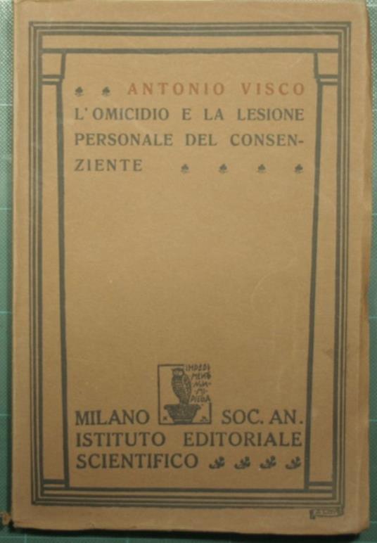 L' omicidio e la lesione personale del consenziente - Antonio Viscomi - copertina