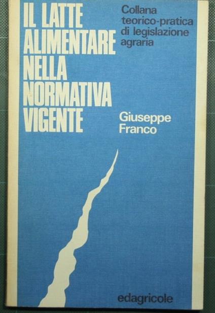 Il latte alimentare nella normativa vigente - Giuseppe Franco - copertina