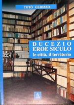 Ducezio, Eroe Siculo - le città, il territorio