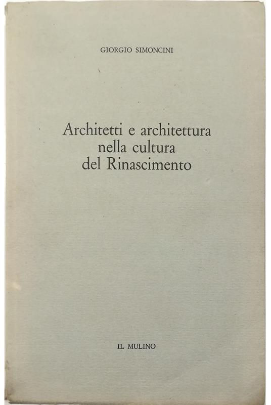 Architetti e architettura nella cultura del Rinascimento - Giorgio Simoncini - copertina