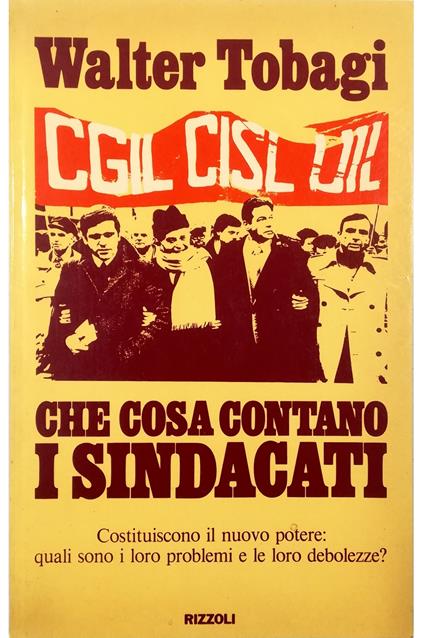 Che cosa contano i sindacati Costituiscono il nuovo potere: quali sono i loro problemi e le loro debolezze? - Walter Tobagi - copertina