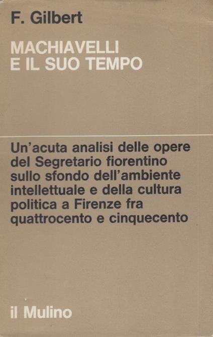 Machiavelli e il suo tempo - Felix Gilbert - copertina