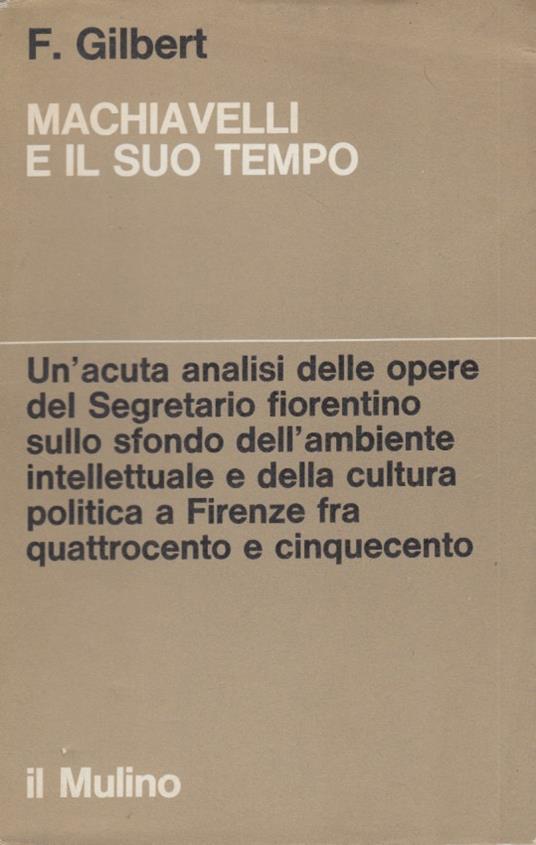 Machiavelli e il suo tempo - Felix Gilbert - copertina