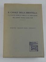 Il Canale Della Brentella e le nuove opere di presa e di derivazione nel quinto secolo dagli inizî - cronistoria - descrizione tecnica - ordinamento
