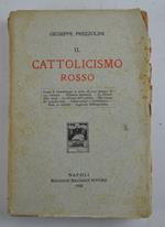 Il cattolicismo rosso. Come il cattolicismo si trovi ad aver bisogno di una riforma,- Riforme dottrinali - Le riforme della storia, Le riforme dell'autorità, Nel campo dei cattolici rossi - Cristianesimo