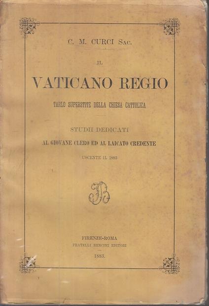 Il Vaticano Regio Chiesa Cattolica- Curci- Fratelli Bencini- 1883- B- Zfs313 - Carlo Maria Curci - copertina