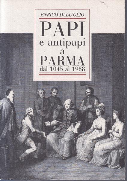 Papi E Antipapi A Parma 1045 Al 1988 - Enrico Dall'Olio - copertina