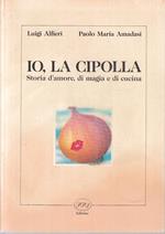 Io La Cipolla Storia D'amore Magia Cucina- Alfieri Amadasi- Pps