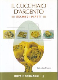 L Cucchiaio D'argento Secondi Piatti 5 Uova E Formaggi - Libro Usato -  Editoriale Domus - | IBS