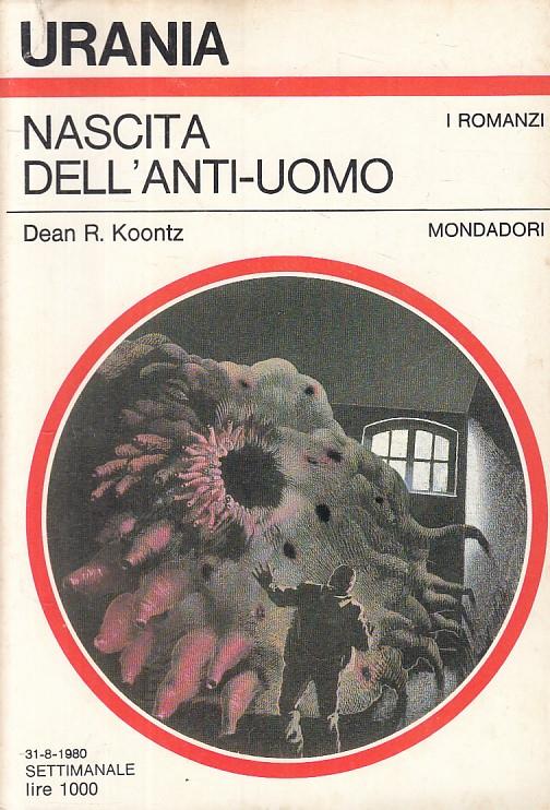 Urania 851 Nascita Dell'anti Uomo - Dean R. Koontz - copertina