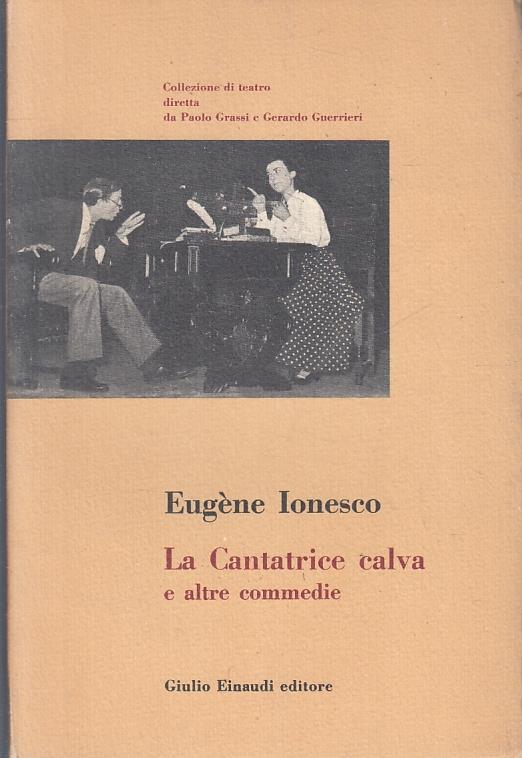 La Cantatrice Calva E Altre Commedie- Eugene Ionesco- Einaudi - Eugène Ionesco - copertina