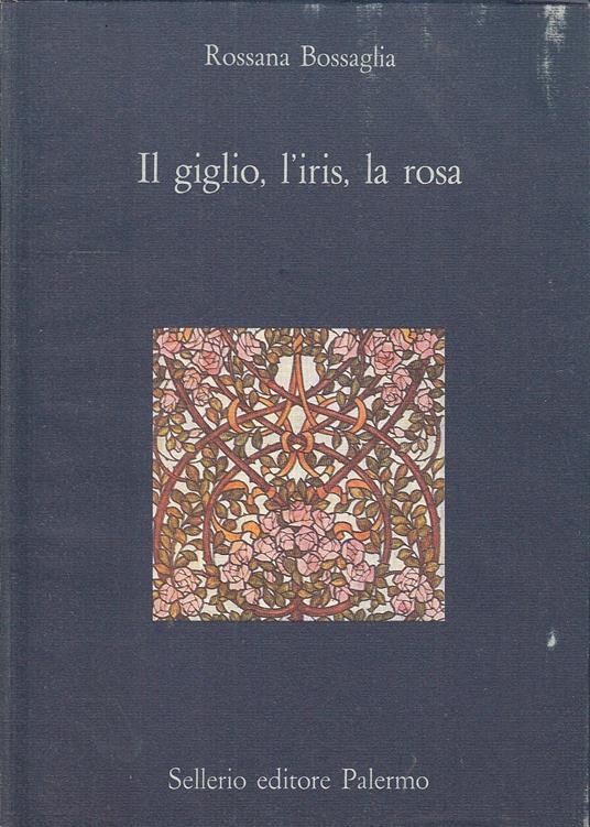 Il Giglio L'iris La Rosa - Rossana Bossaglia - copertina