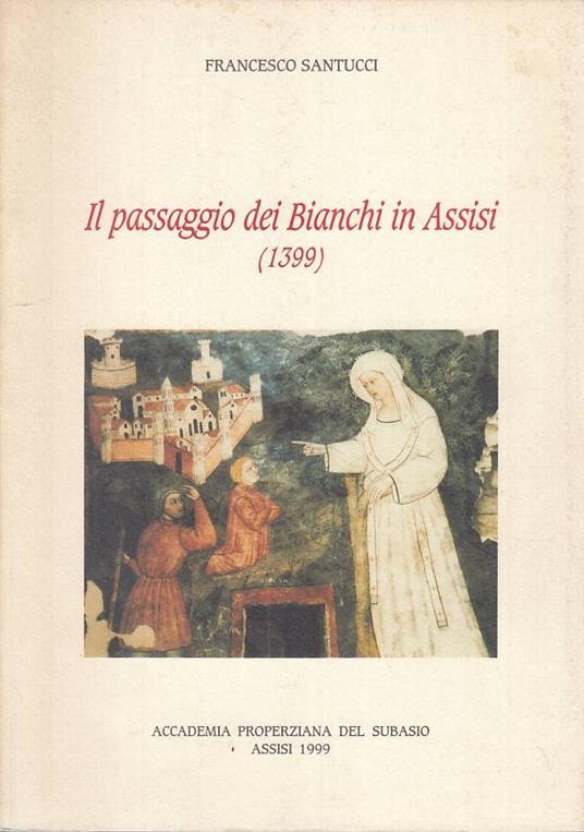 Passaggio Dei Bianchi In Assisi 1399 - Francesco Santucci - copertina