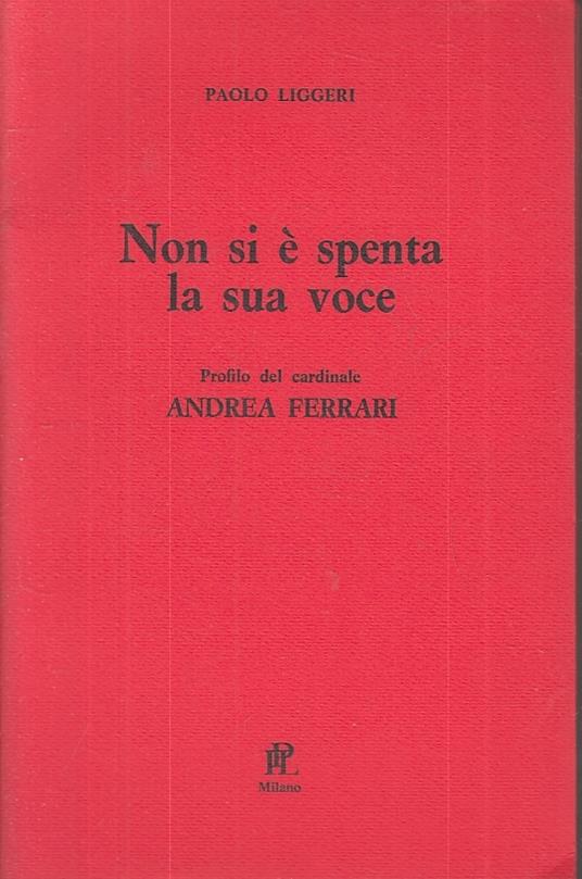 Non Si è Spenta La Sua Voce Cardinale Ferrari - Paolo Liggeri - copertina