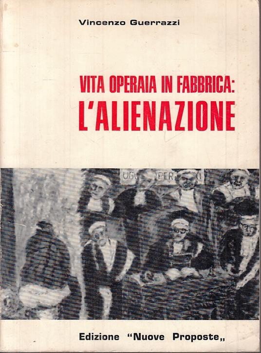 Vita Operaia In Fabbrica L'alienazione - Vincenzo Guerrazzi - copertina