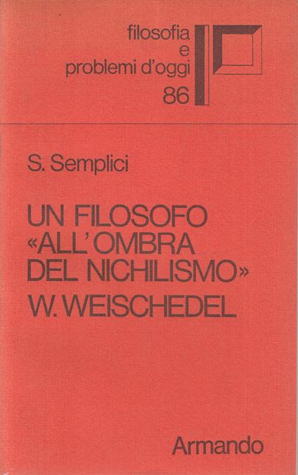 Un Filosofo All'ombra Del Nichilismo Weischedel- Semplici - S. Semplici - copertina