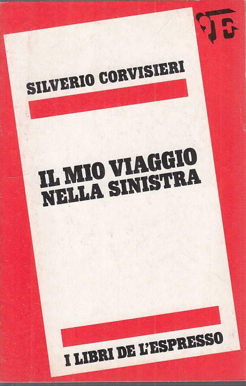 Il Mio Viaggio Nella Sinistra - Silverio Corvisieri - copertina