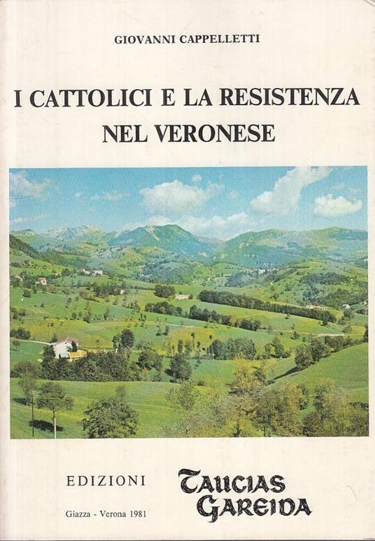 Cattolici E Resistenza Nel Veronese- Cappelletti- Verona - Giovanni Cappelletti - copertina