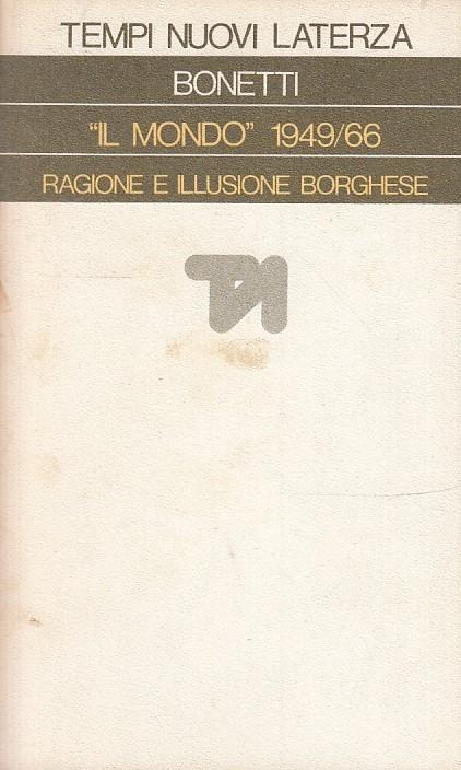 Il Mondo 1949/66 Ragione Illusione Borghese- Bonetti- Laterza - Paolo Bonetti - copertina