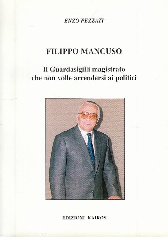 Filippo Mancuso Giardasigilli Magistrato - Enzo Pezzati - copertina