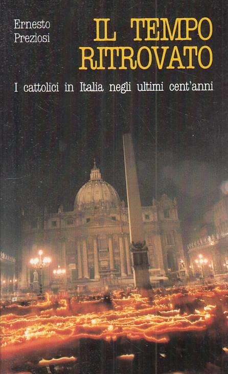 Il Tempo Ritrovato Cattolici In Italia- Preziosi - Ernesto Preziosi - copertina