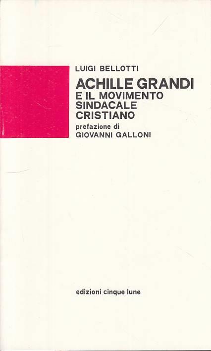 Achielle Grandi Movimento Sindacale Cristiano - Luigi Bellotti - copertina