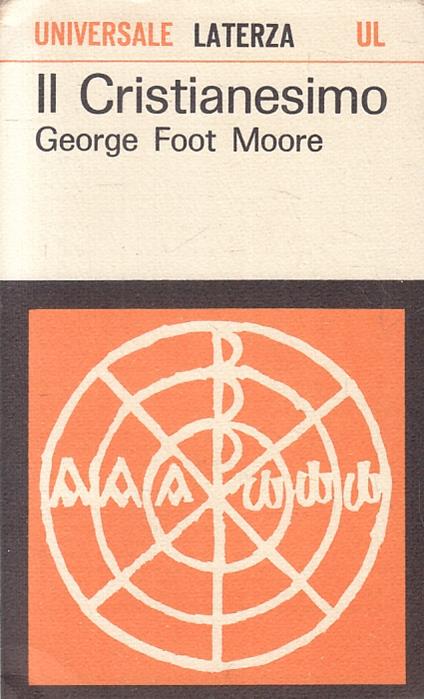 Il Cristianesimo- George Foot Moore- Laterza- Universale Ul 7 - George F. Moore - copertina