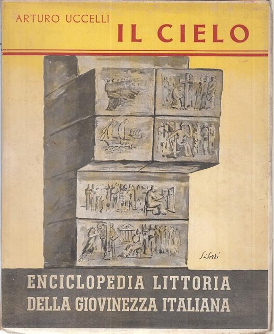 Enciclopedia Littoria Giovinezza Italiana Il Cielo- Uccelli- 1938- B- Mlt1 - Arturo Uccelli - copertina