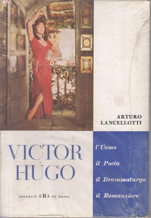 Victor Hugo Uomo Poeta Drammaturgo - Arturo Lancellotti - copertina