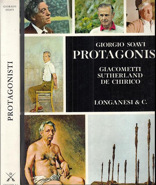 Protagonisti Giacometti Sutherland De Chirico - Giorgio Soavi