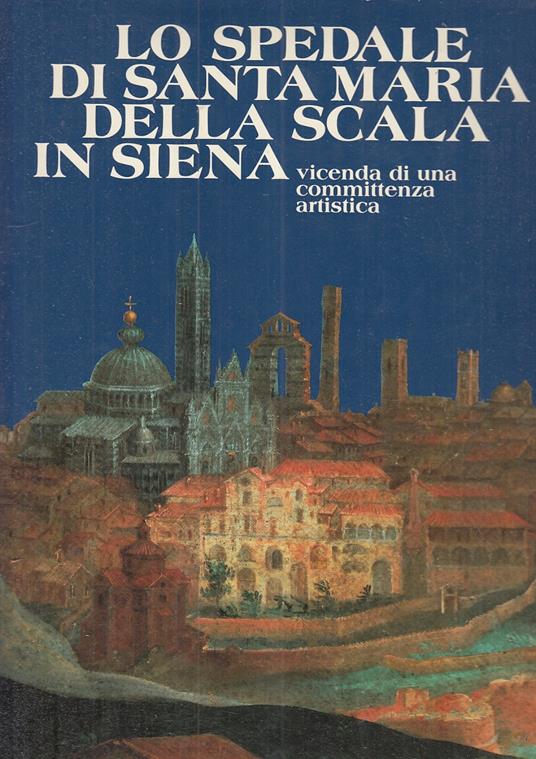 Lo Spedale Di Santa Maria Della Scala In Siena - Daniela Gallavotti Cavallero - copertina