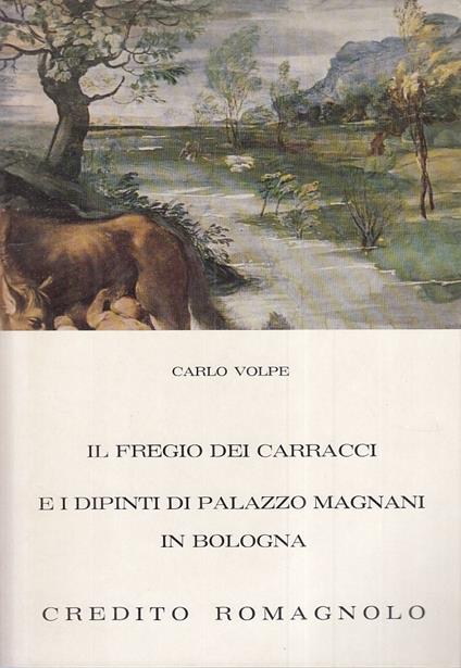 Fregio Carracci Dipinti Palazzo Magnani- Volpe- Bologna - Carlo Volpe - copertina