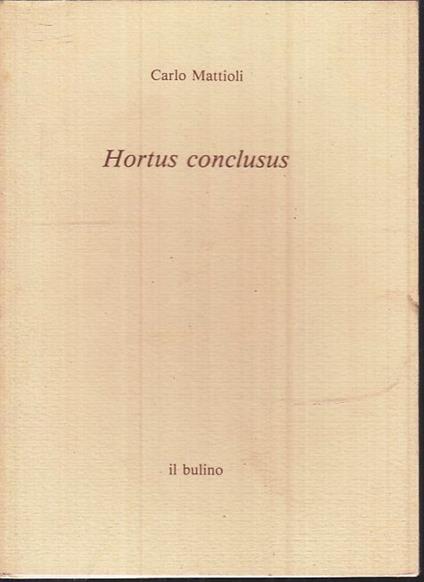 Hortus Conclusus Opere I Taccuini- Carlo Mattioli- Il Bulino - Carlo Mattioli - copertina