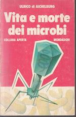 Vita E Morte Dei Microbi- Ulrico Di Aichelburg- Mondadori