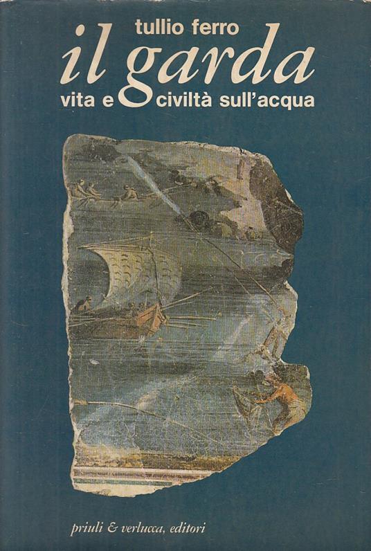 Il Garda Vita E Civiltà Sull'acqua - Tullio Ferro - copertina