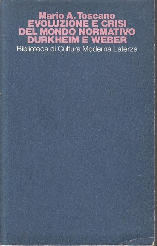 Evoluzione E Crisi Mondo Normativo Durkheim Weber- Toscano- Laterza- B Zfs83 - Mario A. Toscano - copertina