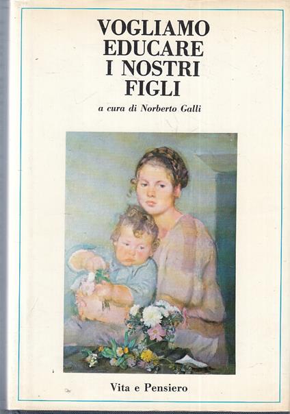 Vogliamo Educare I Nostri Figli - Norberto Galli - copertina