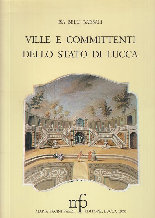 Ville E Committenti Stato Di Lucca - Isa Belli Barsali - copertina