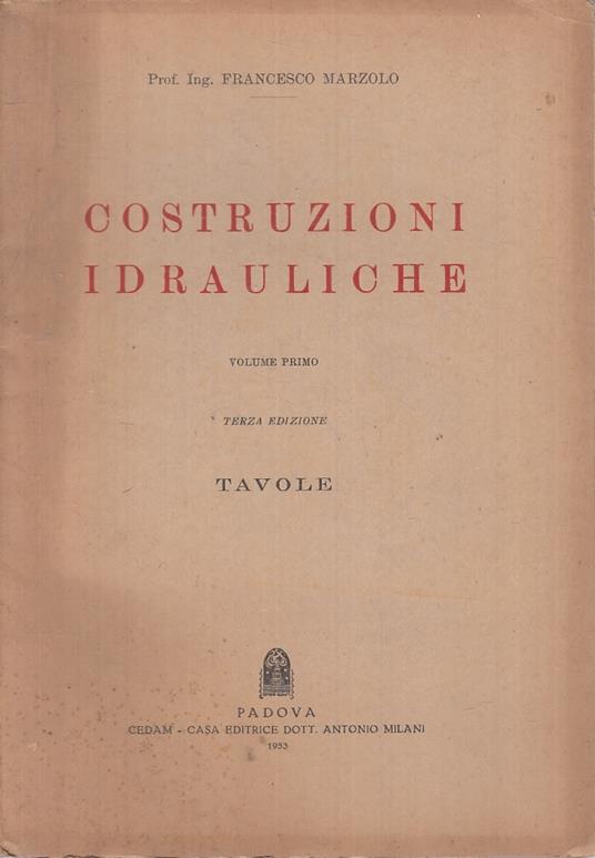 Costruzioni Idrauliche Volume Primo Tavole- Marzolo- Cedam - Francesco Marzolo - copertina