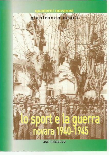 Lo sport e la guerra . Novara 1940-1945 - Gianfranco Capra - copertina