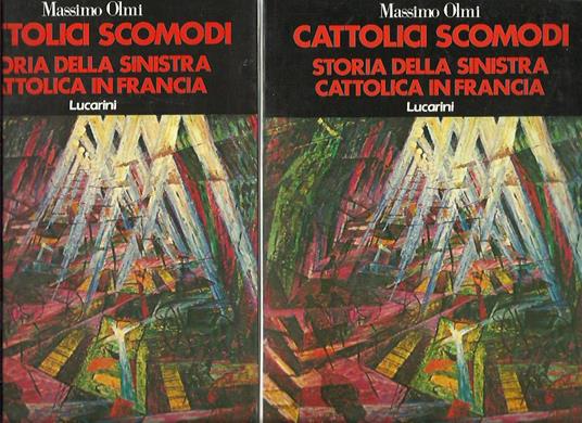 Cattolici scomodi. Storia della sinistra cattolica in Francia - 2 volumi - Massimo Olmi - copertina