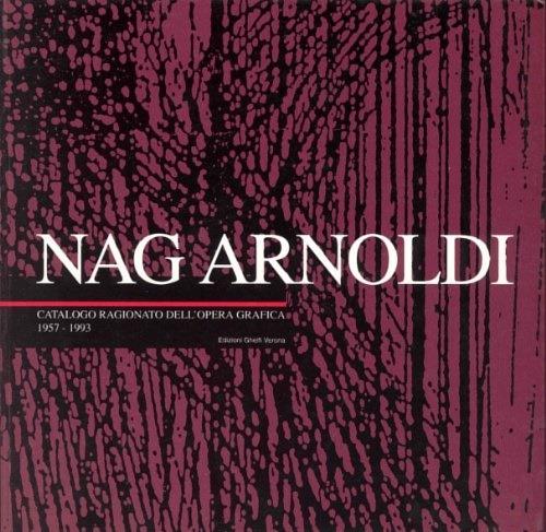 Nag Arnoldi. Catalogo ragionato dell'opera grafica. 1957 - 1993 - Francesco Butturini - copertina