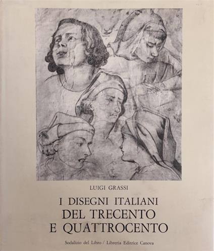 I disegni italiani del Trecento e Quattrocento. Scuole fiorentina, senese, marchigiana, umbra - Luigi Grassi - copertina