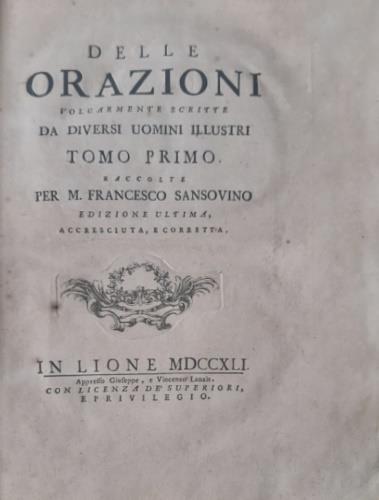 Delle orazioni volgarmente scritte da diversi uomini illustri. Raccolte per M. Francesco Sansovino - Francesco Sansovino - copertina