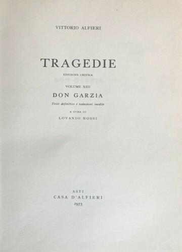 Tragedie. Vol. XIII. Don Garzia. Testo definitivo, idee, stesur - Vittorio Alfieri - copertina