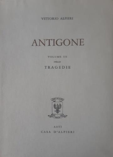 Tragedie. Vol. III. Antigone. Testo definitivo, idee, stesur - Vittorio Alfieri - copertina