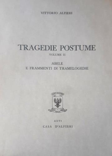 Tragedie Postume. Vol. II. Abele e frammenti di Tramelogedie. Testo definitivo, idee, stesur - Vittorio Alfieri - copertina